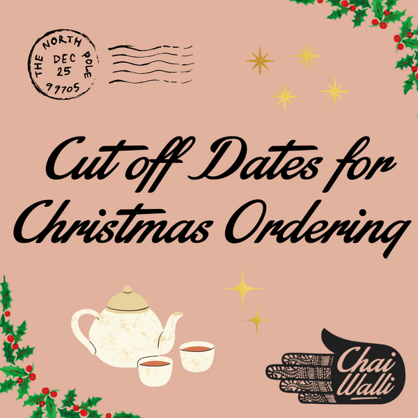 Cut off Dates for Christmas Ordering – Chai Walli